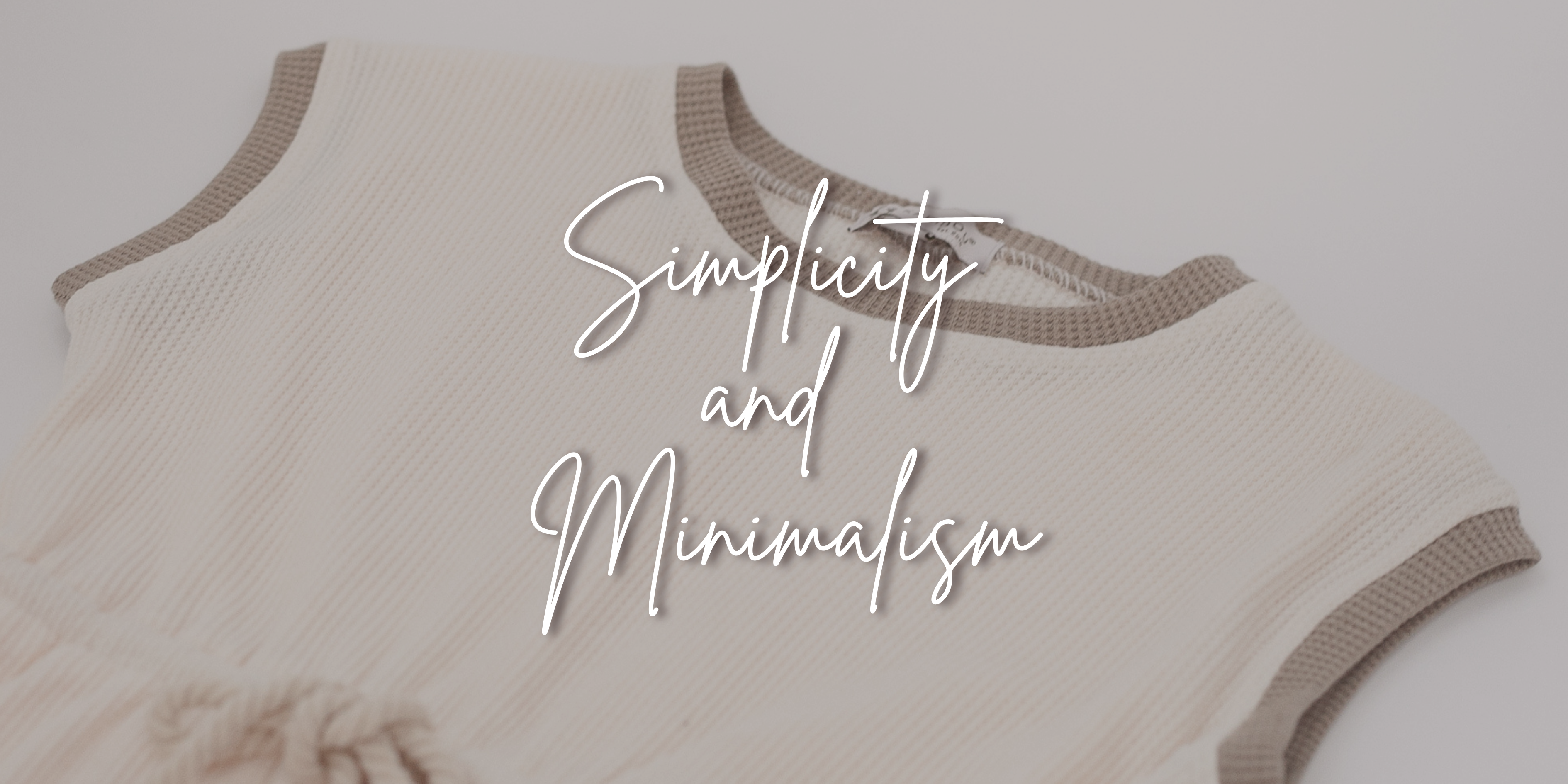 Simplicity and minimalism - neutral tones