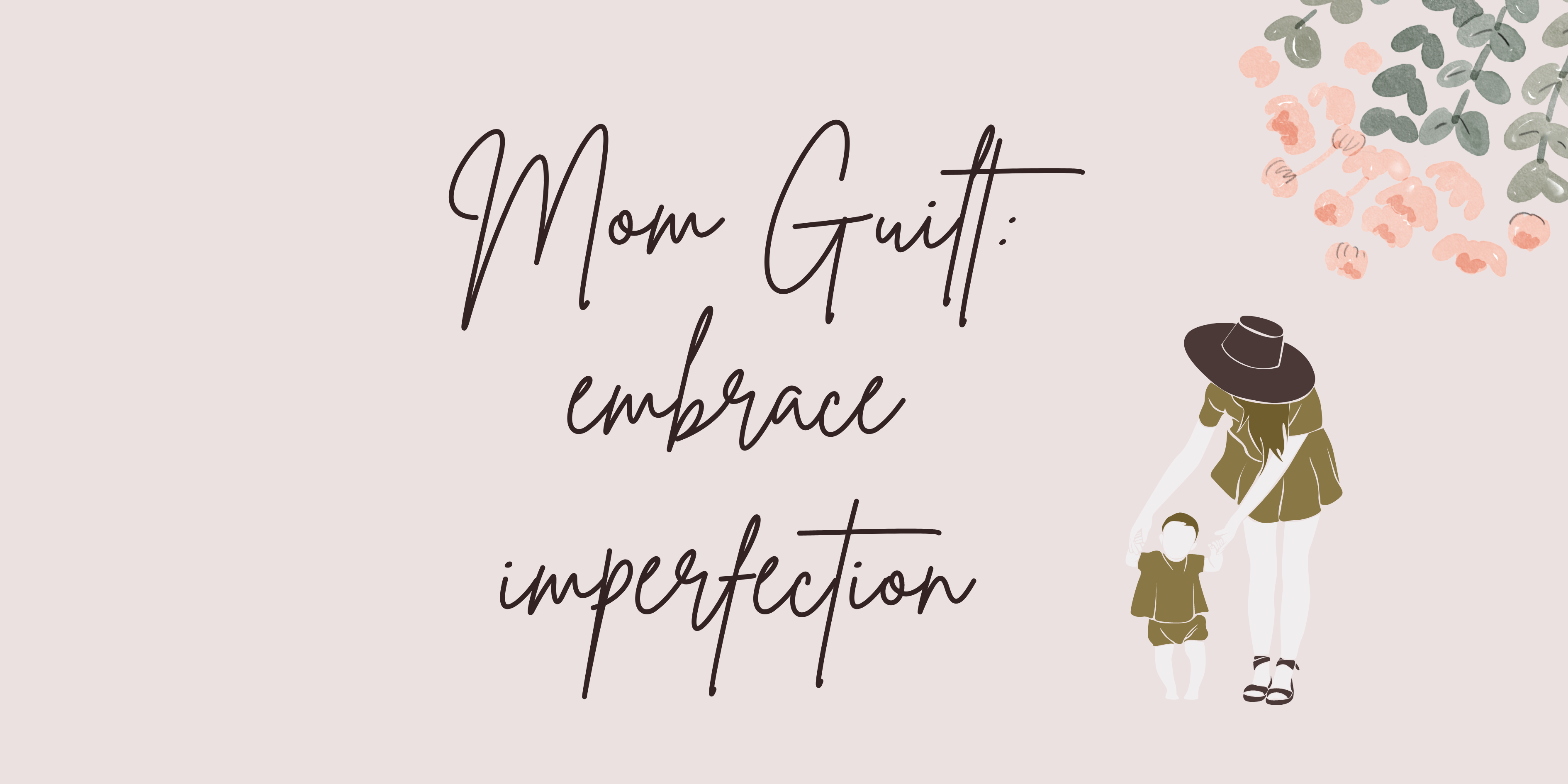 Mom Guilt: How to Overcome It and Embrace Imperfection